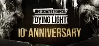 Dying Light: Definitive 10th Anniversary Edition